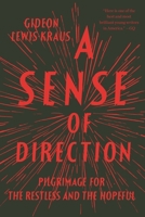 A Sense of Direction: Pilgrimage for the Restless and the Hopeful 1594631492 Book Cover