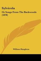 Sylvicola: Or, Songs From the Backwoods 1021965073 Book Cover