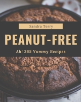 Ah! 365 Yummy Peanut-Free Recipes: The Best Yummy Peanut-Free Cookbook that Delights Your Taste Buds B08GRSLXJM Book Cover