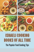 Israeli Cooking Books Of All Time: The Popular Food Cooking Tips: Modern Israeli Cookbook B09CTZXR6X Book Cover