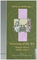 Maistresse of My Wit: Medieval Women, Modern Scholars 2503511651 Book Cover