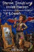 Sterne, Staub und stolze Herzen: Das gänzlich unautorisierte Handbuch für den Löwen (Zwölf Arten, Mensch zu sein) (German Edition) B0HBT6ZJTH Book Cover