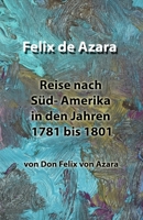 Reise nach Süd- Amerika in den Jahren 1781 bis 1801: von Don Felix von Azara (German Edition) B086FX6FZV Book Cover