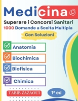 Superare i Concorsi Sanitari : 1000 Domande a Scelta Multipla con Correzioni Complete ( Anatomia, Biochimica, Biofisica, Chimica ) B0FSZDKWX7 Book Cover