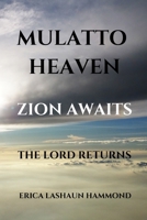 MULATTO HEAVEN ZION AWAITS: THE LORD RETURNS B0GKPS4SMS Book Cover