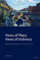 Views of Place, Views of Irishness: Representing the Gaeltacht in the Irish Press, 1895-1905 1789971934 Book Cover