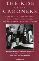 The Rise of the Crooners: Gene Austin, Russ Columbo, Bing Crosby, Nick Lucas, Johnny Marvin and Rudy Vallee (Studies and Documentation N the History of Popular Entertainment, 2) 0810840812 Book Cover