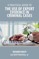 A Practical Guide to the Use of Expert Evidence in Criminal Cases 1912687739 Book Cover
