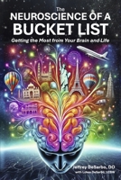 The Neuroscience of a Bucket List: Getting the Most from Your Brain and Life B0F9NQGHGD Book Cover