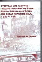 Everyday Life and the "Reconstruction" of Soviet Russia During and After the Great Patriotic War, 1943-1948 0893573485 Book Cover