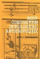Body Composition in Biological Anthropology (Cambridge Studies in Biological and Evolutionary Anthropology) 0521019036 Book Cover