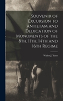 Souvenir of Excursion to Antietam and Dedication of Monuments of the 8th, 11th, 14th and 16th Regime 1018326839 Book Cover