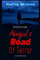 Abigail's Road of Terror: A Twisted Tale (The Circle Of Roses) B0DVQZRQD7 Book Cover