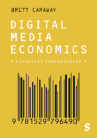 Digital Media Economics: A Critical Introduction 1529796490 Book Cover