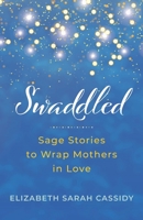 Swaddled: Sage Stories to Wrap Mothers in Love B0FDJTRXWL Book Cover