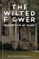 The Wilted Flower: Redemption at Work 1088050484 Book Cover