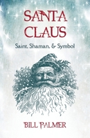 Santa Claus: Saint, Shaman, & Symbol: Santa Claus 1625247907 Book Cover