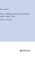 John L. Stoddard's Lectures; In Ten Volumes, Japan I, Japan II, China: Volume 3 - in large print 3387082401 Book Cover