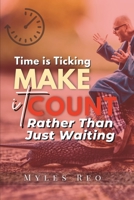Time is Ticking: Make It Count Rather Than Just Waiting B0BW32R3LZ Book Cover