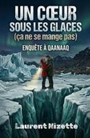 Un Cœur sous les Glaces (ça ne se mange pas): Enquête à Qaanaaq (Les Voies de la Transformation) (French Edition) B0GT8PVZ8T Book Cover