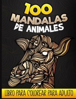 100 Mandalas de animales - Libro para colorear para adultos: Libro de colorear antiestrés para adultos y adolescentes, 100 dibujos de animales relajan B08NF338RD Book Cover