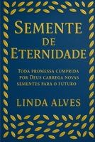 SEMENTE DE ETERNIDADE: TODA PROMESSA CUMPRIDA POR DEUS CARREGA NOVAS SEMENTES PARA O FUTURO B0FM8HT5RM Book Cover