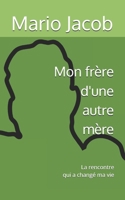 Mon frère d'une autre mère: La rencontre qui a changé ma vie (French Edition) B0FJMJZ8H4 Book Cover