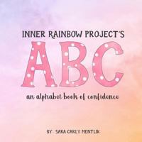 Inner Rainbow Project's ABC: an alphabet book of confidence 069292261X Book Cover