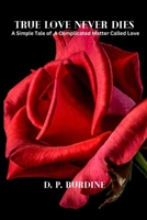 True Love Never Dies: "A Simple Tale of a Complicated Matter Called Love!" 1070259217 Book Cover
