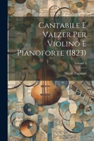 Cantabile E Valzer Per Violino E Pianoforte (1823); Volume 3 1021772976 Book Cover
