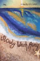 Slowly Wash Away 1453621008 Book Cover