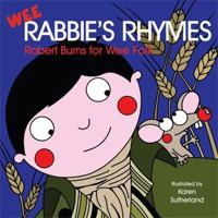 Wee Rabbie's Rhymes: Burns for Wee Folk. Selected by James Robertson and Matthew Fitt 184502365X Book Cover