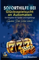 Soforthilfe bei Glücksspielsucht an Automaten - Ein Ratgeber für Spieler und Angehörige: Gewinne Dein Leben zurück! B0CH2BQVN4 Book Cover