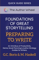 Foundations of Great Storytelling - Preparing to Write: An Omnibus of Productivity, Genre, Novel Planning, and Author Strategy Guides for Writers B0CHCSVQL5 Book Cover