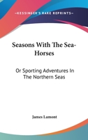 Seasons With The Sea-Horses; Or, Sporting Adventures 1017957886 Book Cover