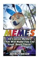 Memes: 50 Classic Memes That Will Make You Say Yeah, Been There! 1981113592 Book Cover