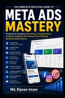 Meta Ads Mastery: The Complete Practical Guide to Facebook & Instagram Advertising, Campaign Setup, Audience Targeting, Ad Creatives, Pixel Tracking, Remarketing & Analytics B0HFGDQRQZ Book Cover