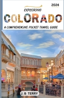 Exploring Colorado: A Traveler's Guide to the Best-Kept Secrets and the State's Premier Attractions and Activities: A Journey Through Time and Nature B0CS9VHQZY Book Cover