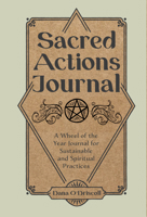 Sacred Actions Journal: A Wheel of the Year Journal for Sustainable and Spiritual Practices 0764365630 Book Cover