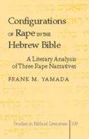 Configurations of Rape in the Hebrew Bible: A Literary Analysis of Three Rape Narratives (Studies in Biblical Literature) 143310167X Book Cover