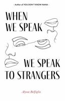 When We Speak, We Speak to Strangers B0DTHTXGD6 Book Cover
