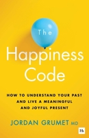 The Happiness Code: How to Understand Your Past and Live a Meaningful and Joyful Present 1804094609 Book Cover