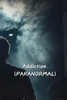 Addiction (PARANORMAL) B0DQDXH5YZ Book Cover