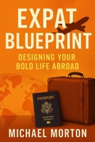 Expat Blueprint: Designing Your Bold Life Abroad B0FHB7MNYM Book Cover