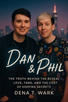 Dan & Phil: The Truth Behind the Reveal — Love, Fame, and the Cost of Keeping Secrets B0FW6P4ZK1 Book Cover