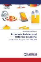 Economic Policies and Reforms in Nigeria: A Study of Bank Re-Capitalization 1999-2010 3659113204 Book Cover