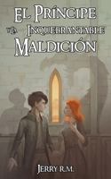 El Príncipe y la inquebrantable maldición: Libro 2 (Reino Robado) (Spanish Edition) B0DRXY8VJM Book Cover