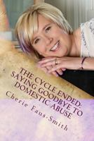 The Cycle Ended: Saying Goodbye to Domestic Abuse 1539425193 Book Cover