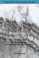 Antarctica as Cultural Critique: The Gendered Politics of Scientific Exploration and Climate Change 0230116876 Book Cover