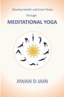 Develop Health and Inner Peace Through Meditational Yoga 1721712585 Book Cover